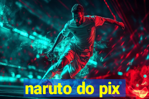 naruto do pix